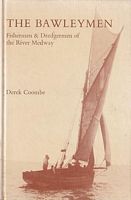 THE BAWLEYMEN - Fishermen and Dredgermen of the River Medway