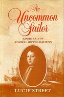 AN UNCOMMON SAILOR, A Portrait of Admiral Sir William Penn: English Naval Supremacy