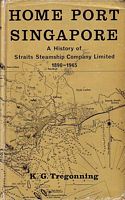 HOME PORT SINGAPORE - A History of Straits Steamship Company Limited 1890-1965