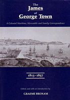 THE JAMES OF GEORGE TOWN - A Colonial Maritime, Mercantile and Family Correspondence: 1813-1857