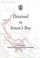 DETAINED IN SIMON'S BAY - The Story of the Detention of the Russian Sloop DIANA, April 1808 - May 1809