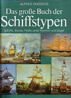 DAS GROSSE BUCH DER SCHIFFSTYPEN: Schiffe, Boote, Flösse unter Riemen und Segel