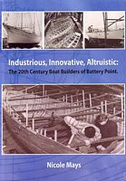 INDUSTRIOUS, INNOVATIVE, ALTRUISTIC:  The 20th Century Boat Builders of Battery Point