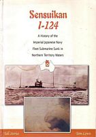 SENSUIKAN I-124, a history of the Imperial Japanese Navy fleet submarine sunk in Northern Territory waters