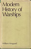 MODERN HISTORY OF WARSHIPS, Comprising a Discussion of Present Standpoint and Recent War Experiences