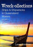 WRECK-OLLECTIONS:  SHIPS AND SHIPWRECKS IN QUEENSLAND WATERS - Volume 4