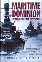 MARITIME DOMINION and the Triumph of the Free World - Naval Campaigns that Shaped the Modern World 1852-2001