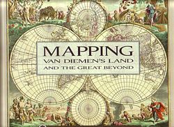 MAPPING VAN DIEMEN'S LAND and the Great Beyond