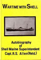 WARTIME WITH SHELL - The Autobiography of Capt. R. S. (Bob) Allen