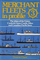 MERCHANT FLEETS IN PROFILE - 3 - The ships of the UNION, CASTLE & UNION-CASTLE, ALLAN and CANADIAN PACIFIC LINES