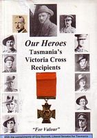 OUR HEROES - TASMANIA'S VICTORIA CROSS RECIPIENTS