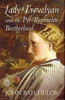 LADY TREVELYAN and the Pre-Raphaelite Brotherhood