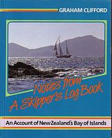 NOTES FROM A SKIPPER'S LOG BOOK - An Account of New Zealand's Bay of Islands