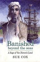BANISHED BEYOND THE SEAS - A Saga of Van Diemen's Land