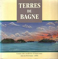 TERRES DE BAGNE - Le Bagne en Guyane et en Nouvelle-Cal&eacute;donie 1852-1953