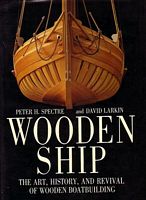 WOODEN SHIP, The Art, History, and Revival of Wooden Boatbuilding