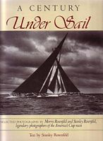 A CENTURY UNDER SAIL - Selected Photographs by Morris Rosenfeld and Stanley Rosenfeld, Legendary Photographers of the America's Cup races