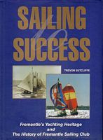 SAILING TO SUCCESS - Fremantle's Yachting Heritage and the History of the Fremantle Sailing Club