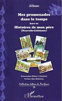 MES PROMENADES DANS LE TEMPS, suivi de Histoires de mon p&egrave;re (Nouvelle-Cal&eacute;donie).  