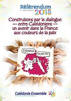 REFERENDUM, 4 Novembre 2018:  Construisons par le dialogue - entre Cal&eacute;doniens - un avenir dans la France aux couleurs de la paix