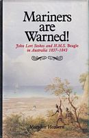 MARINERS ARE WARNED !  John Lort Stokes & H.M.S. Beagle in Australia 1837-1843