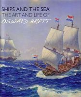 SHIPS AND THE SEA, The Art and Life of Oswald Brett