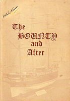 THE BOUNTY AND AFTER - A Short History of the Descendants of the Mutineers of the "Bounty"