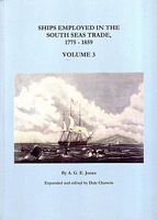 SHIPS EMPLOYED IN THE SOUTH SEAS TRADE 1775-1859 - Volume 3