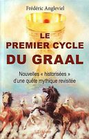 LE PREMIER CYCLE DU GRAAL - Nouvelles "historis&eacute;es" d'une qu&ecirc;te mythique revisit&eacute;e