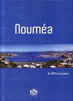 NOUMEA, de 1854 &agrave; Nos Jours