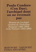 POULO CONDORE (CON DAO), l'archipel dont on ne revenait pas -  Histoire de l'archipel carc&eacute;ral de l'Indochine Francaise (1862-1954) et du Vietnam (1954-1993)