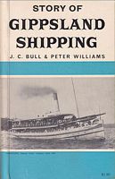STORY OF GIPPSLAND SHIPPING, Discoveries of the Early Navigators, Lakes Steamers, Coastal Windjammers, Shipwrecks and Famous Captains