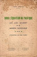 SOUS L'EQUATEUR DU PACIFIQUE, Les Iles Gilbert et la Mission Catholique 1888-1938