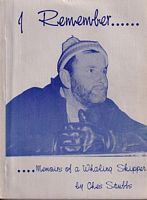 I REMEMBER ... The Memoirs of a Whaling Skipper