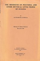 THE MENEHUNE OF POLYNESIA AND OTHER MYTHICAL LITTLE PEOPLE OF OCEANIA, Bulletin 203