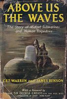 ABOVE US THE WAVES, The Story of Midget Submarines and Human Torpedoes