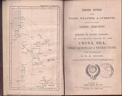 SHORT NOTES on the WINDS, WEATHER, & CURRENTS, together with General SAILING DIRECTIONS and REMARKS ON MAKING PASSAGES ; To Accompany Charts of the CHINA SEA, Indian Archipelago & Western Pacific