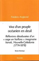 VIVA D'UN PEUPLE OCEANIEN EN DEUIL - Reflexions d&eacute;sabus&eacute;es d'un "Sage en Haillons" imaginaire Kanak, Nouvelle-Cal&eacute;donie (1774-1878)