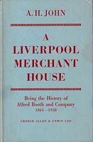 A LIVERPOOL MERCHANT HOUSE, being the History of Alfred Booth and Company 1863 - 1958