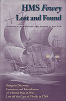 HMS FOWEY, LOST AND FOUND: Being the Discovery, Excavation and Identification of a British Man-of-War Lost off the Cape Florida in 1748