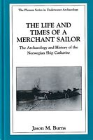 THE LIFE AND TIMES OF A MERCHANT SAILOR: The Archaeology and History of the Norwegian Ship "Catharine"