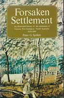 FORSAKEN SETTLEMENT, An illustrated history of the settlement of Victoria, Port Essington North Australia 1838-1849