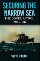 SECURING THE NARROW SEA - The Dover Patrol 1914-1918