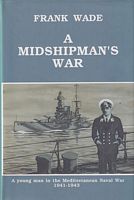 A MIDSHIPMAN'S WAR, A Young Man in the Mediterranean Naval War 1941-1943