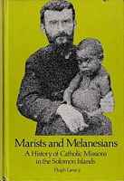 MARISTS AND MELANESIANS - A History of Catholic Missions in the Solomon Islands
