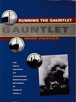 RUNNING THE GAUNTLET - An Oral History of Canadian Merchant Seamen in World War II