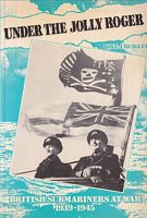 UNDER THE JOLLY ROGER - British Submariners at War 1939 - 1945