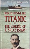 HOW TO SURVIVE THE TITANIC - Or, The Sinking of J. Bruce Ismay
