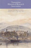 TASMANIAN HISTORICAL RESEARCH ASSOCIATION, Papers and Proceedings - Volume 62, No. 3