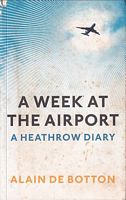 A WEEK AT THE AIRPORT- A Heathrow Diary